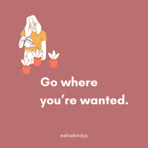 Go Where You’re Wanted